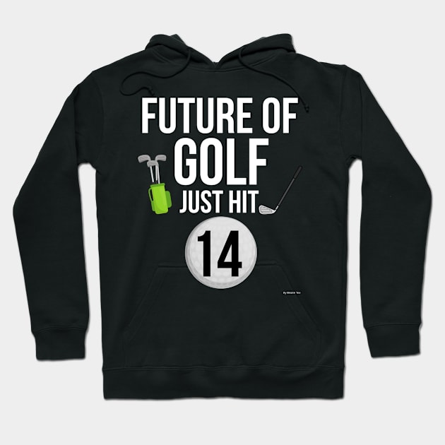 Future Of Golf Just Hit 14 Birthday Gift Idea For 14 Hoodie by giftideas